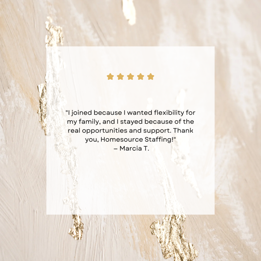 I was so nervous about working from home, but Homesource made the whole process easy and stress-free. I finally feel in control of my schedule! — Danielle M. (1) I was so nervous about working from home, but Homesource made the whole process easy and stress-free. I finally feel in control of my schedule! — Danielle M. (1)